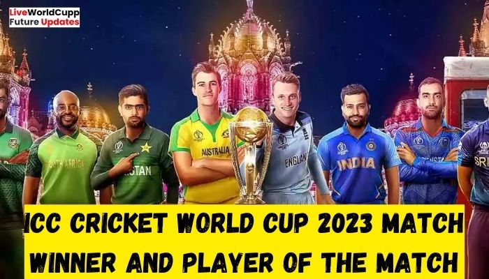 ICC Cricket World Cup 2023 Match Winner and Player of the Match