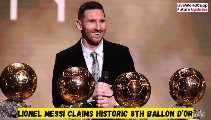 Lionel Messi Claims Historic 8th Ballon d’Or
